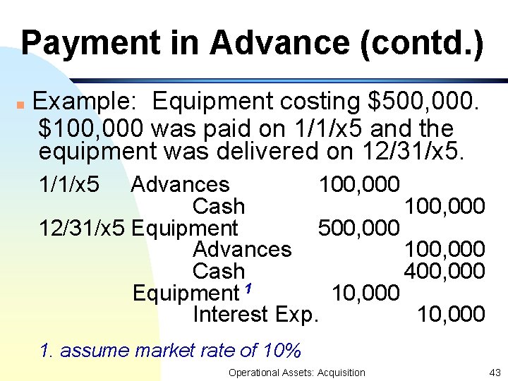 Payment in Advance (contd. ) n Example: Equipment costing $500, 000. $100, 000 was Payment in Advance (contd. ) n Example: Equipment costing $500, 000. $100, 000 was