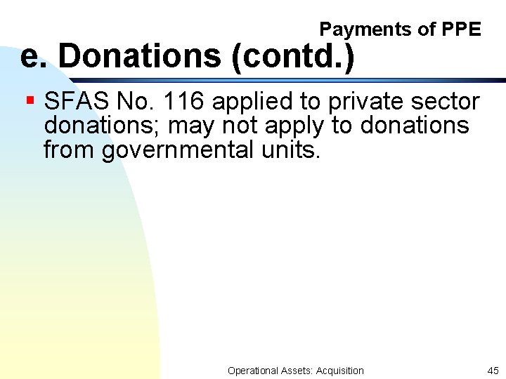 Payments of PPE e. Donations (contd. ) § SFAS No. 116 applied to private