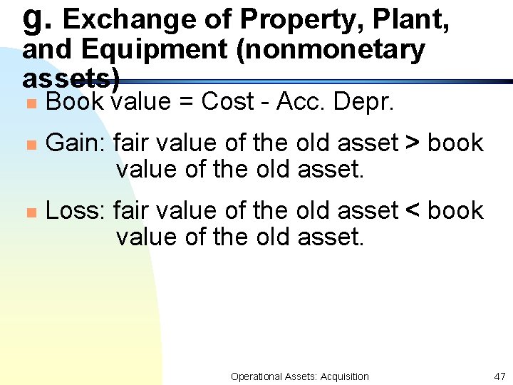 g. Exchange of Property, Plant, and Equipment (nonmonetary assets) n n n Book value