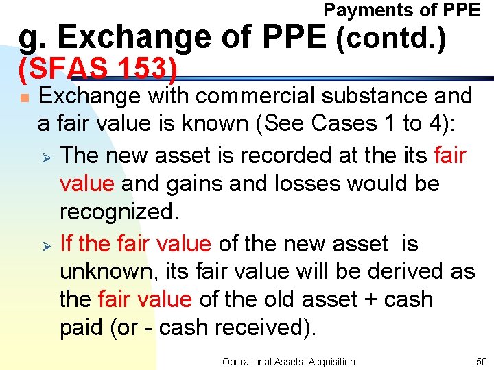 Payments of PPE g. Exchange of PPE (contd. ) (SFAS 153) n Exchange with Payments of PPE g. Exchange of PPE (contd. ) (SFAS 153) n Exchange with