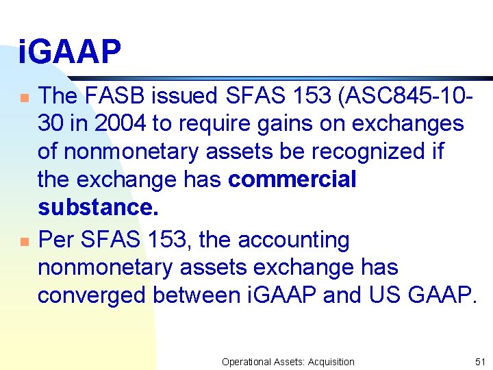 i. GAAP n n The FASB issued SFAS 153 (ASC 845 -1030 in 2004