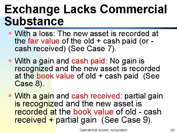 Exchange Lacks Commercial Substance § With a loss: The new asset is recorded at Exchange Lacks Commercial Substance § With a loss: The new asset is recorded at