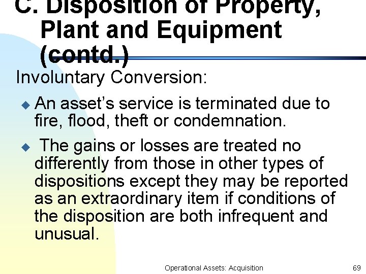 C. Disposition of Property, Plant and Equipment (contd. ) Involuntary Conversion: An asset’s service