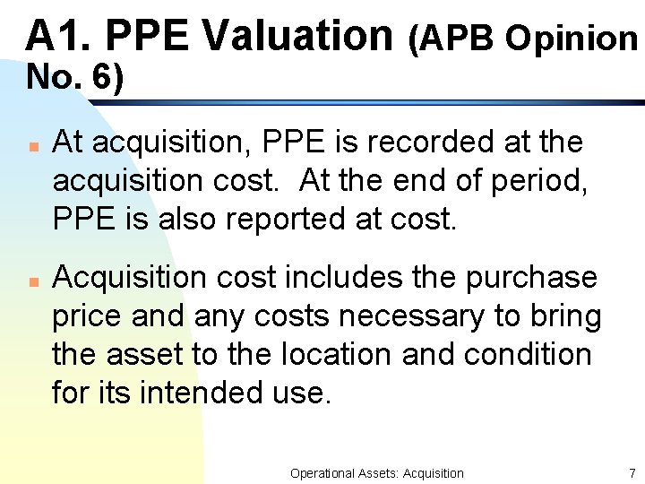 A 1. PPE Valuation (APB Opinion No. 6) n n At acquisition, PPE is A 1. PPE Valuation (APB Opinion No. 6) n n At acquisition, PPE is