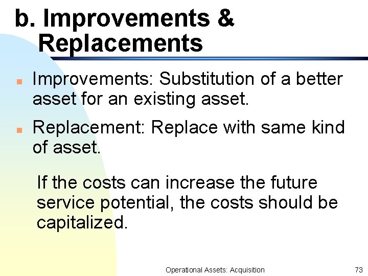 b. Improvements & Replacements n n Improvements: Substitution of a better asset for an