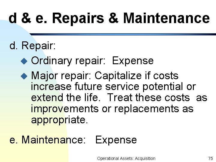 d & e. Repairs & Maintenance d. Repair: u Ordinary repair: Expense u Major d & e. Repairs & Maintenance d. Repair: u Ordinary repair: Expense u Major