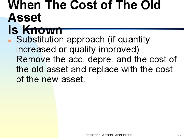 When The Cost of The Old Asset Is Known n Substitution approach (if quantity