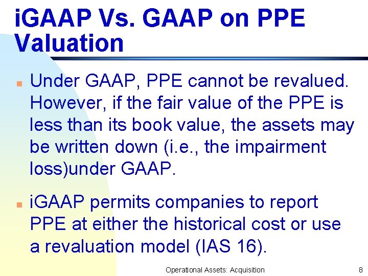 i. GAAP Vs. GAAP on PPE Valuation n n Under GAAP, PPE cannot be