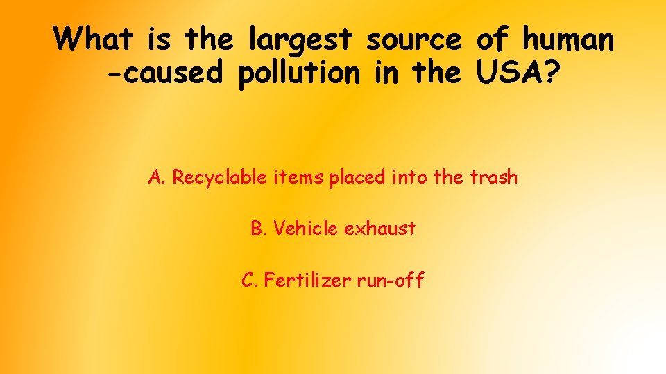 What is the largest source of human -caused pollution in the USA? A. Recyclable What is the largest source of human -caused pollution in the USA? A. Recyclable