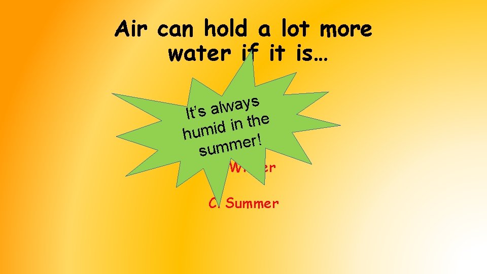 Air can hold a lot more water if it is… s y a w Air can hold a lot more water if it is… s y a w