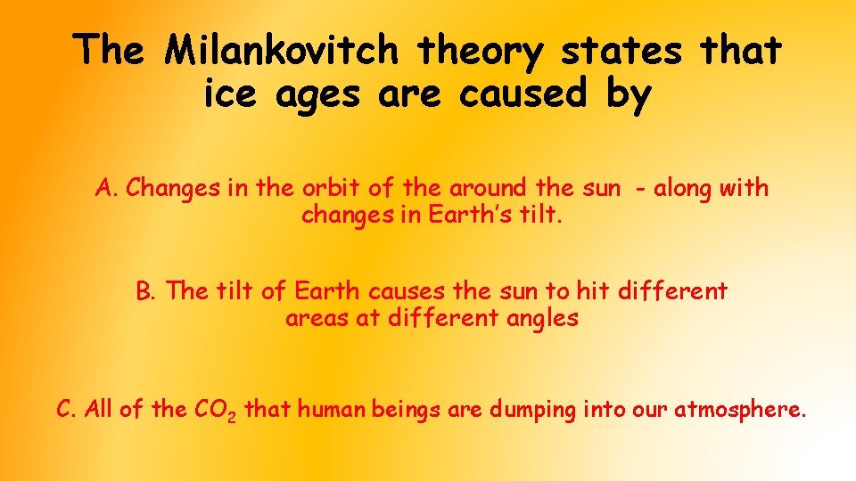 The Milankovitch theory states that ice ages are caused by A. Changes in the The Milankovitch theory states that ice ages are caused by A. Changes in the