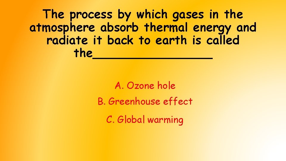 The process by which gases in the atmosphere absorb thermal energy and radiate it The process by which gases in the atmosphere absorb thermal energy and radiate it