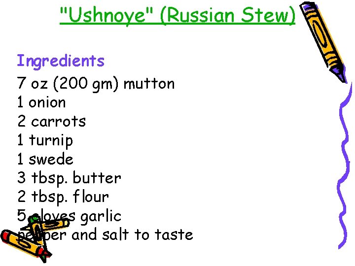 "Ushnoye" (Russian Stew) Ingredients 7 oz (200 gm) mutton 1 onion 2 carrots 1