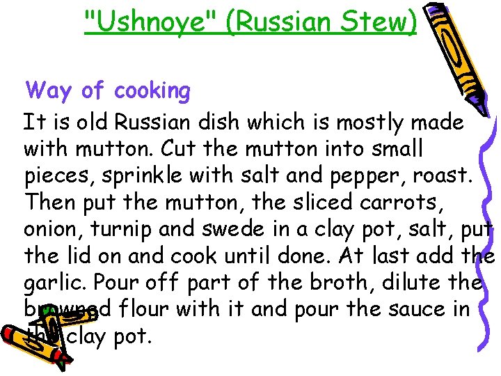 "Ushnoye" (Russian Stew) Way of cooking It is old Russian dish which is mostly