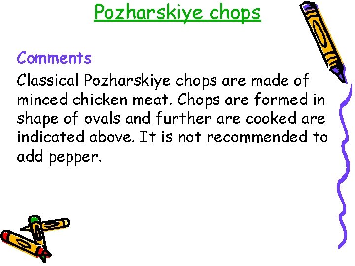 Pozharskiye chops Comments Classical Pozharskiye chops are made of minced chicken meat. Chops are