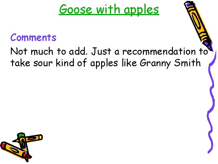 Goose with apples Comments Not much to add. Just a recommendation to take sour