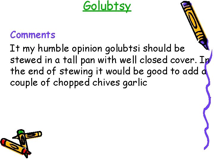 Golubtsy Comments It my humble opinion golubtsi should be stewed in a tall pan