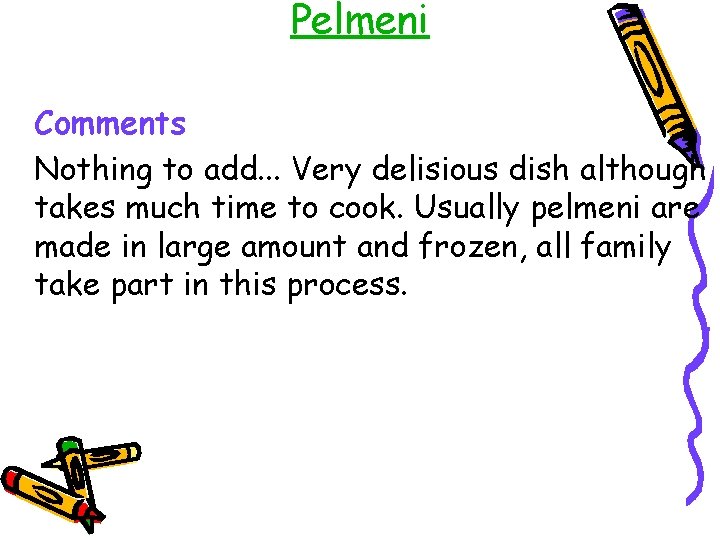 Pelmeni Comments Nothing to add. . . Very delisious dish although takes much time