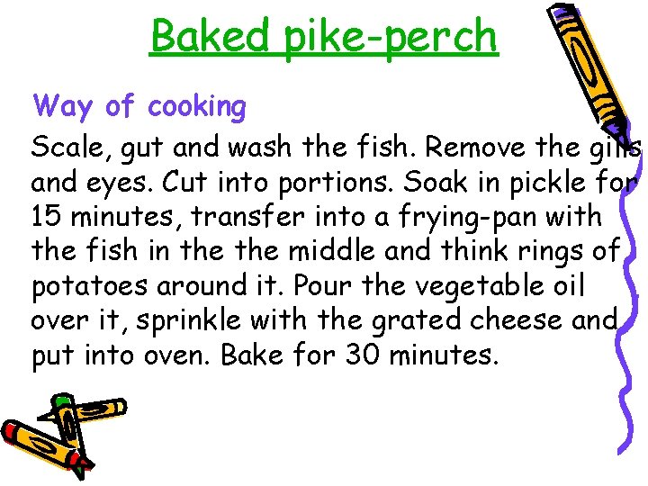 Baked pike-perch Way of cooking Scale, gut and wash the fish. Remove the gills