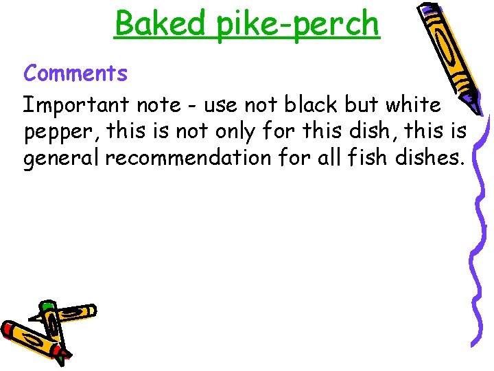 Baked pike-perch Comments Important note - use not black but white pepper, this is