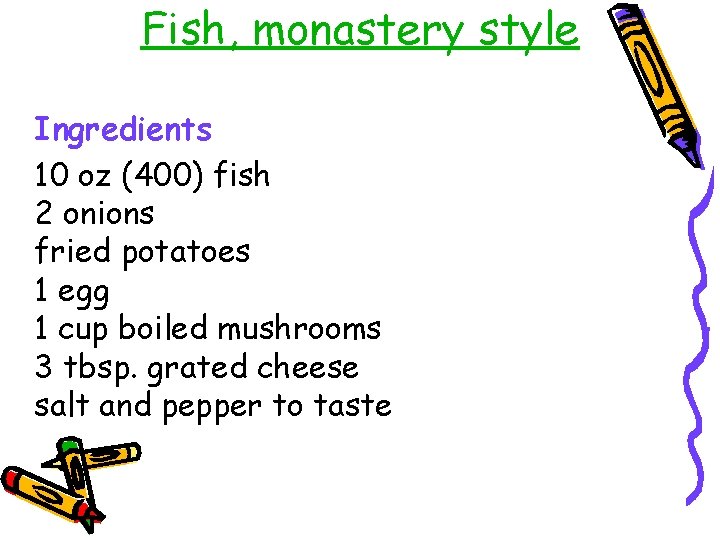 Fish, monastery style Ingredients 10 oz (400) fish 2 onions fried potatoes 1 egg