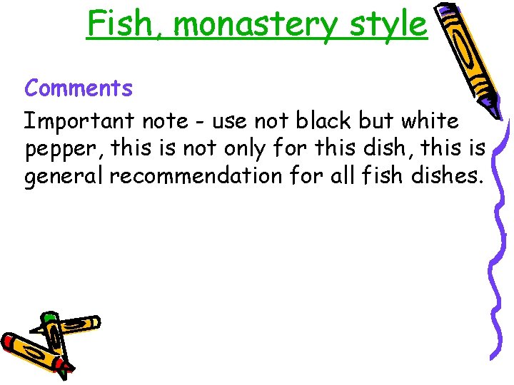 Fish, monastery style Comments Important note - use not black but white pepper, this
