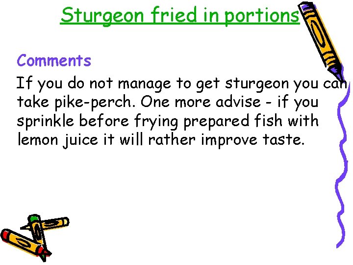 Sturgeon fried in portions Comments If you do not manage to get sturgeon you