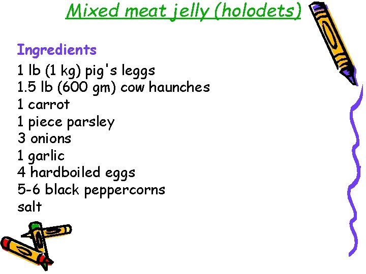 Mixed meat jelly (holodets) Ingredients 1 lb (1 kg) pig's leggs 1. 5 lb