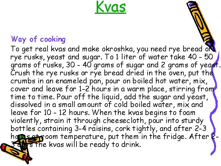 Kvas Way of cooking To get real kvas and make okroshka, you need rye