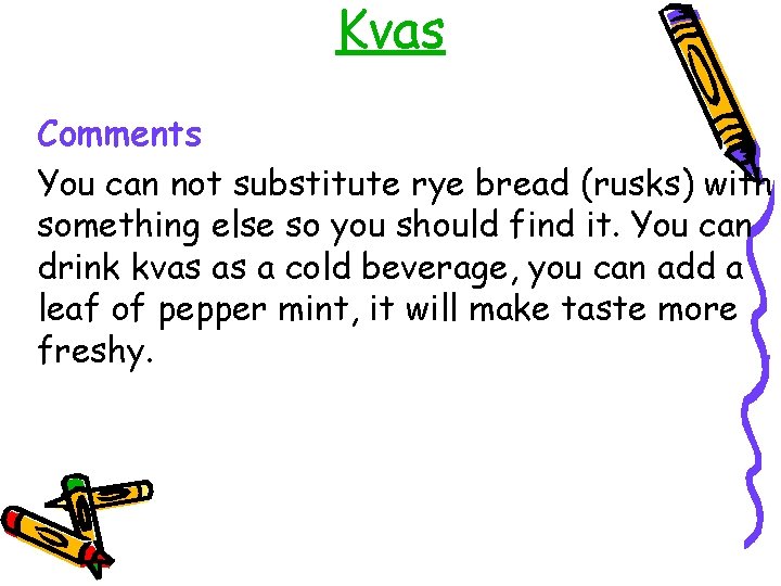 Kvas Comments You can not substitute rye bread (rusks) with something else so you
