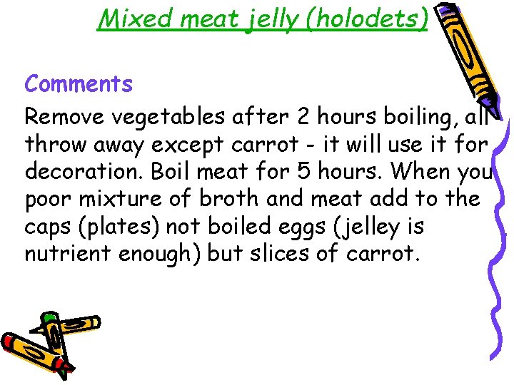 Mixed meat jelly (holodets) Comments Remove vegetables after 2 hours boiling, all throw away