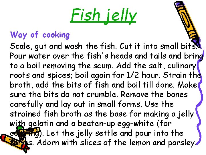 Fish jelly Way of cooking Scale, gut and wash the fish. Cut it into