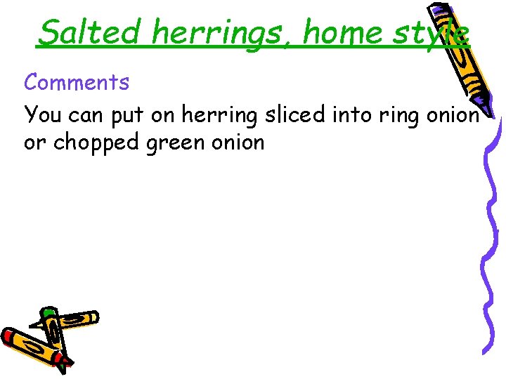 Salted herrings, home style Comments You can put on herring sliced into ring onion