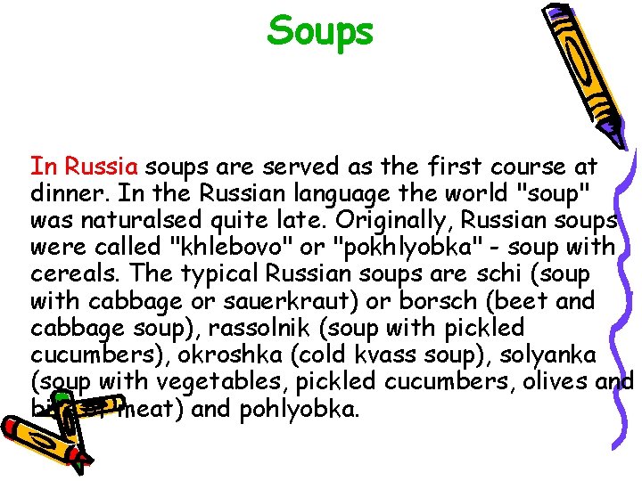 Soups In Russia soups are served as the first course at dinner. In the