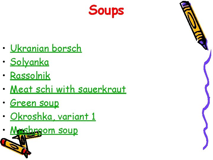 Soups • • Ukranian borsch Solyanka Rassolnik Meat schi with sauerkraut Green soup Okroshka,