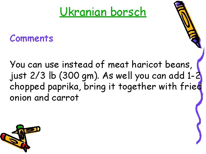 Ukranian borsch Comments You can use instead of meat haricot beans, just 2/3 lb