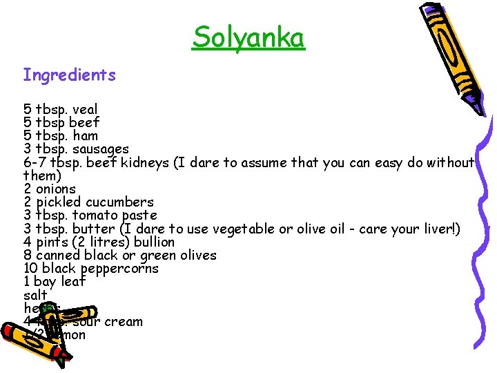 Solyanka Ingredients 5 tbsp. veal 5 tbsp beef 5 tbsp. ham 3 tbsp. sausages