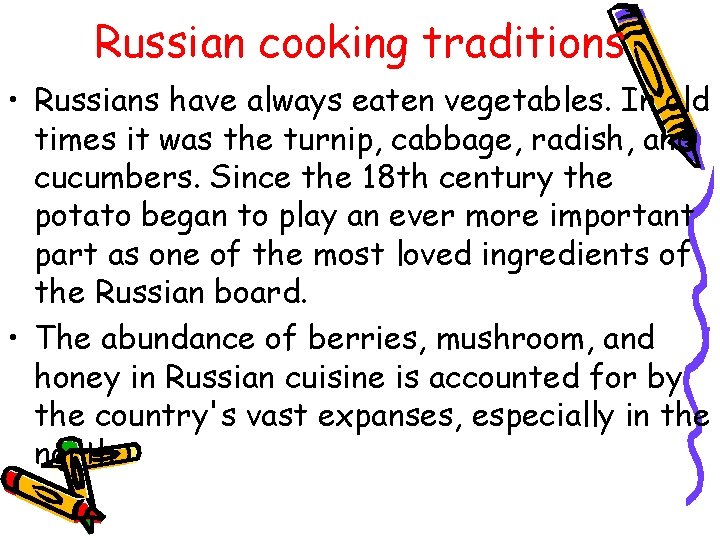 Russian cooking traditions • Russians have always eaten vegetables. In old times it was