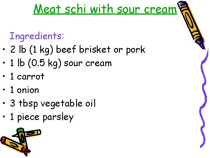 Meat schi with sour cream • • • Ingredients: 2 lb (1 kg) beef