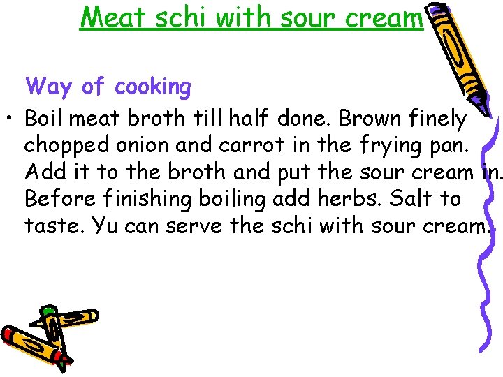 Meat schi with sour cream Way of cooking • Boil meat broth till half