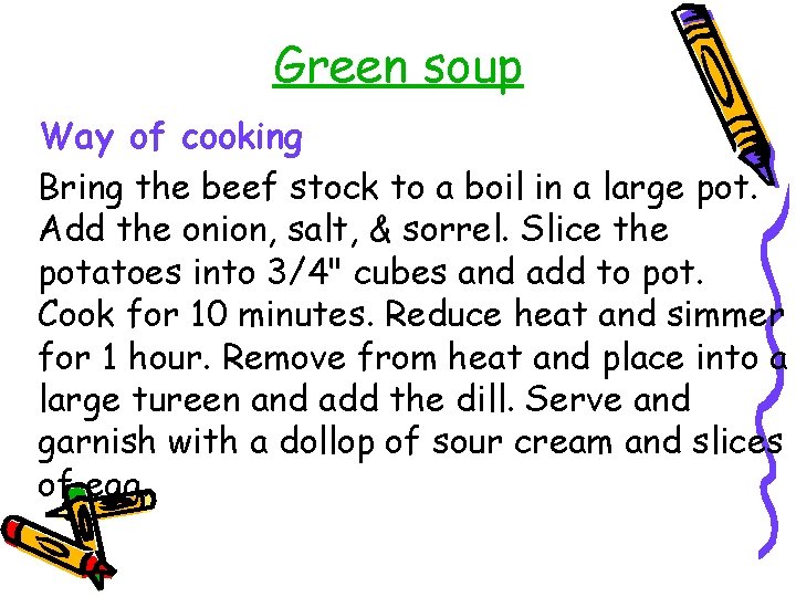 Green soup Way of cooking Bring the beef stock to a boil in a