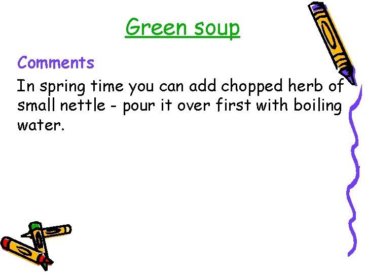 Green soup Comments In spring time you can add chopped herb of small nettle