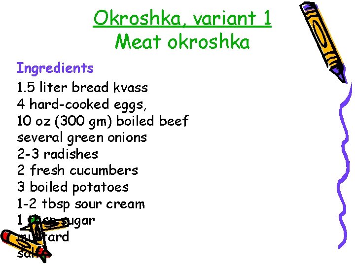 Okroshka, variant 1 Meat okroshka Ingredients 1. 5 liter bread kvass 4 hard-cooked eggs,