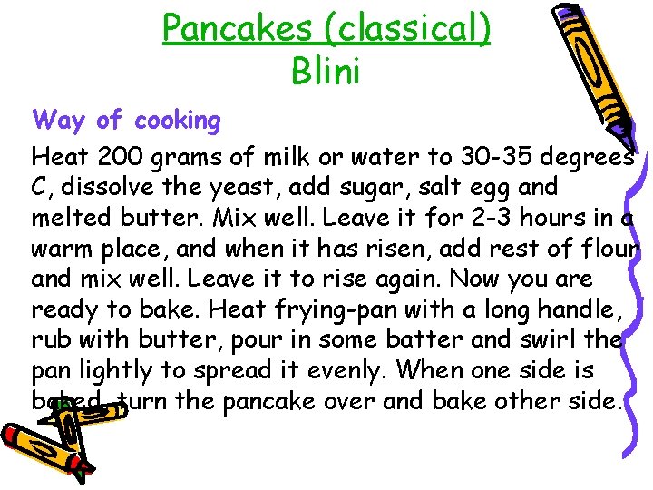 Pancakes (classical) Blini Way of cooking Heat 200 grams of milk or water to