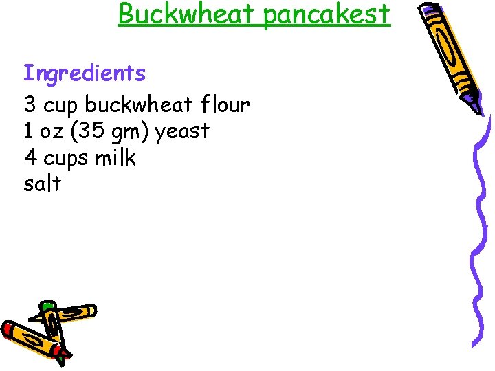 Buckwheat pancakest Ingredients 3 cup buckwheat flour 1 oz (35 gm) yeast 4 cups