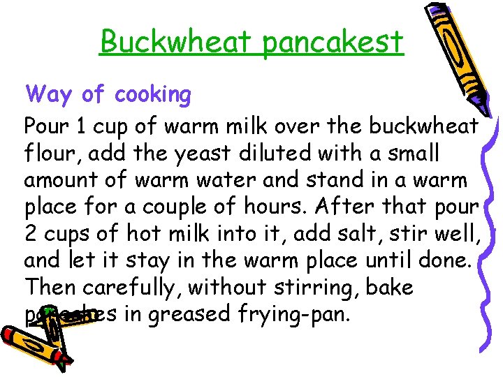 Buckwheat pancakest Way of cooking Pour 1 cup of warm milk over the buckwheat