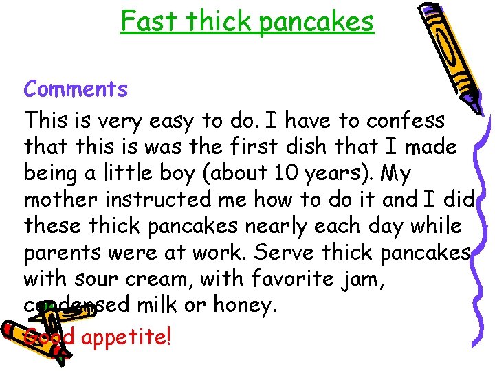 Fast thick pancakes Comments This is very easy to do. I have to confess