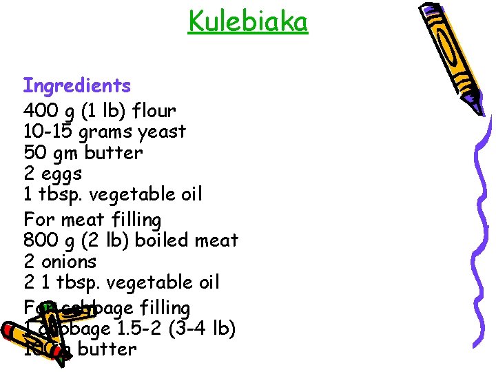 Kulebiaka Ingredients 400 g (1 lb) flour 10 -15 grams yeast 50 gm butter