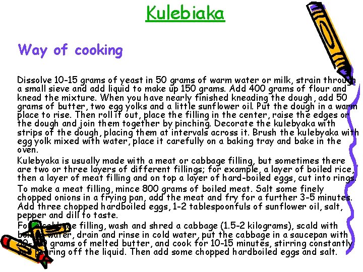 Kulebiaka Way of cooking Dissolve 10 -15 grams of yeast in 50 grams of