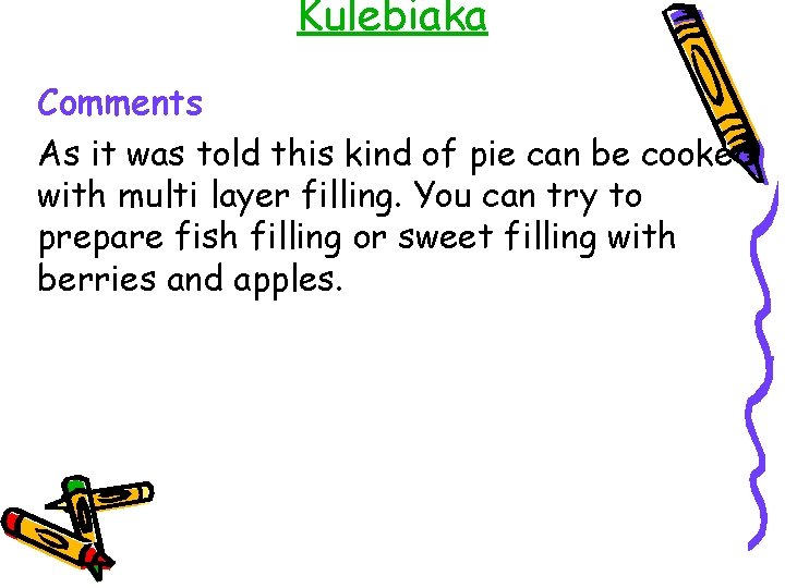 Kulebiaka Comments As it was told this kind of pie can be cooked with